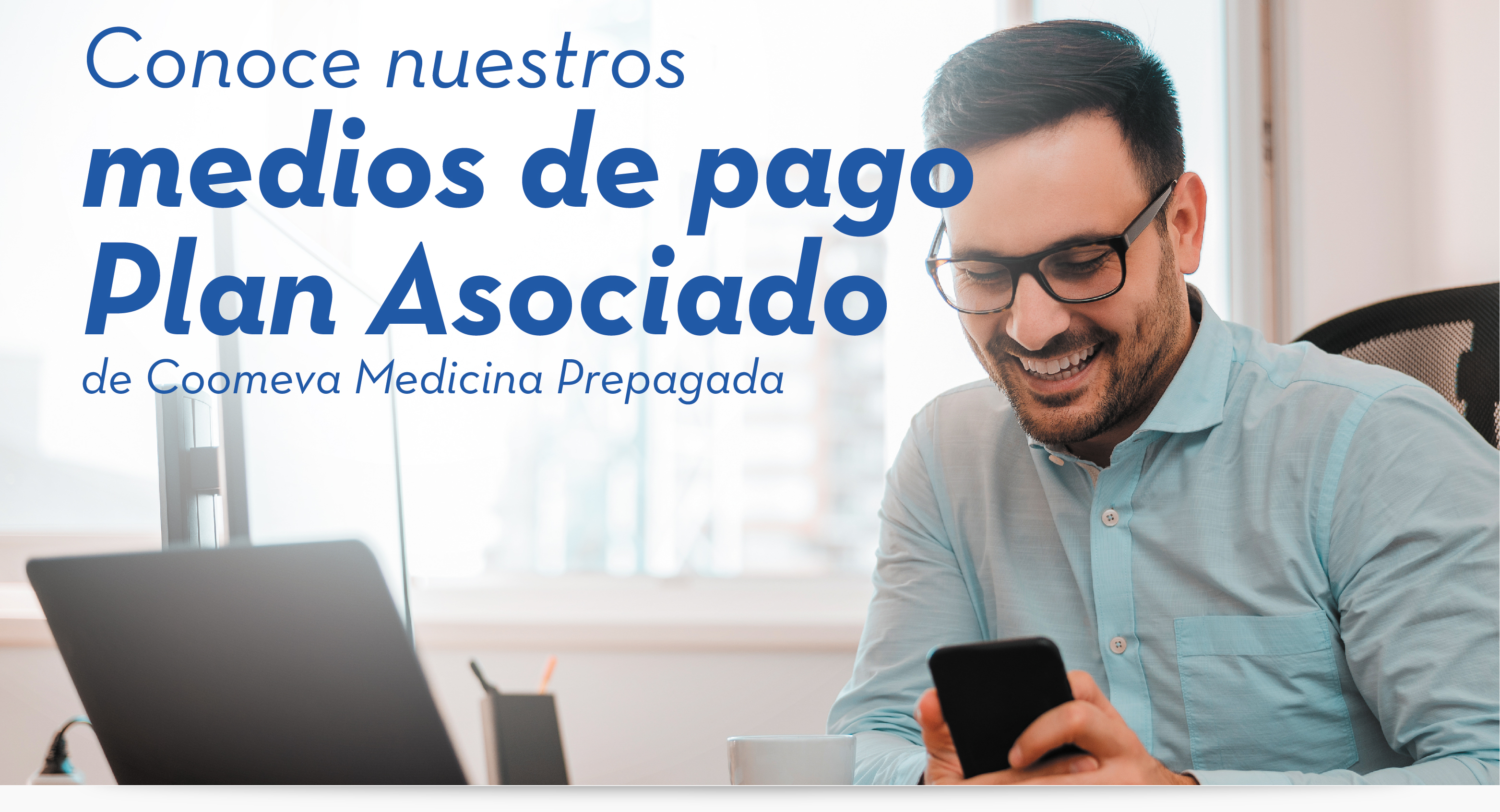 Conoce nuestros  medios de pago  Plan Asociado  de Coomeva Medicina Prepagada