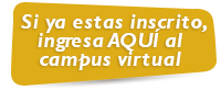 Si ya estas inscrito, ingresa AQU� al campus virtual 