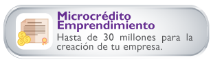 Microcr�dito Emprendimiento Hasta de 30 millones para la creaci�n de tu empresa.