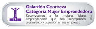 Galard�n Coomeva al Emprendimiento Categor�a Mujer Emprendedora Reconocemos a las mujeres l�deres y emprendedoras que han acompa�ado el crecimiento y la gesti�n en sus empresas.
