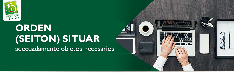Orden (SEITON) SITUAR adecuadamente objetos necesarios