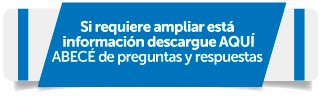 Si requiere ampliar est�  informaci�n descargue AQU� ABEC� de preguntas y respuestas