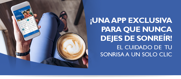 ¡UNA APP EXCLUSIVA PARA QUE NUNCA DEJES DE SONREÍR! El cuidado de tu sonrisa a un solo clic ¡UNA APP EXCLUSIVA PARA QUE NUNCA DEJES DE SONREÍR! El cuidado de tu sonrisa a un solo clic